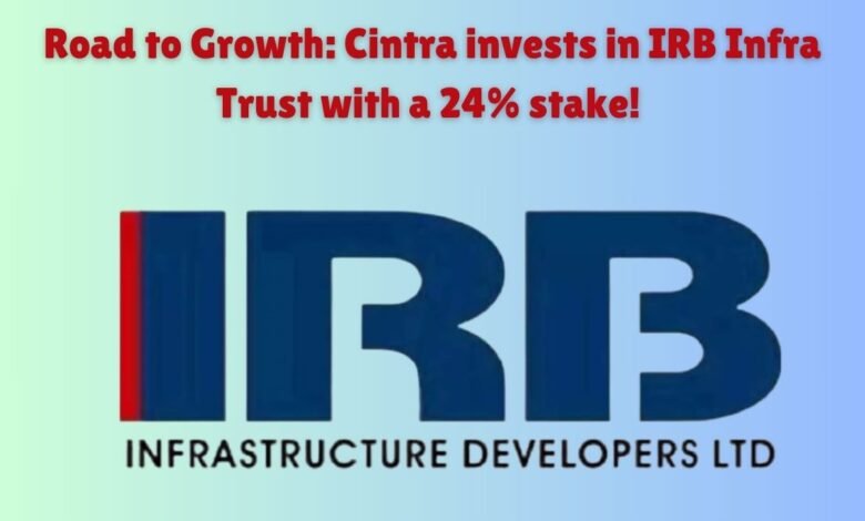 CCI Approves Cintra's Acquisition Of 24% Stake In IRB Infra Trust