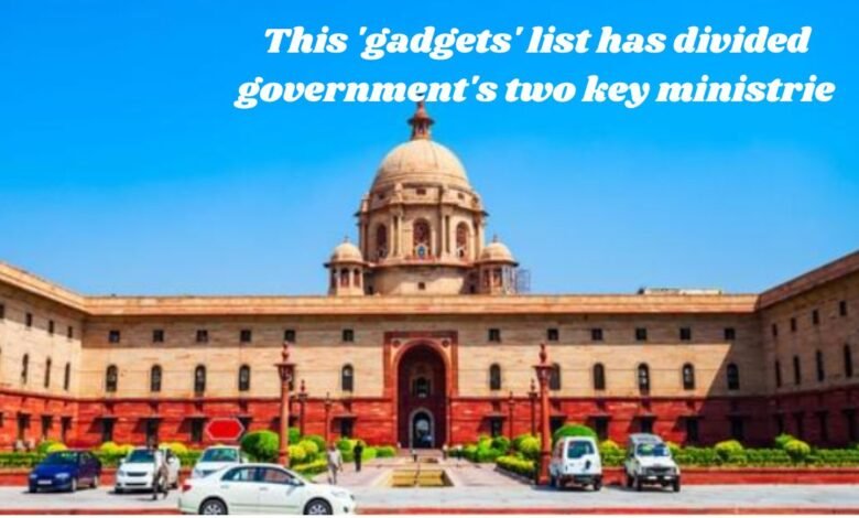 This 'gadgets' list has divided government's two key ministrie